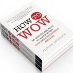 How to Wow: 68 Effortless Ways to Make Every Customer Experience Amazing